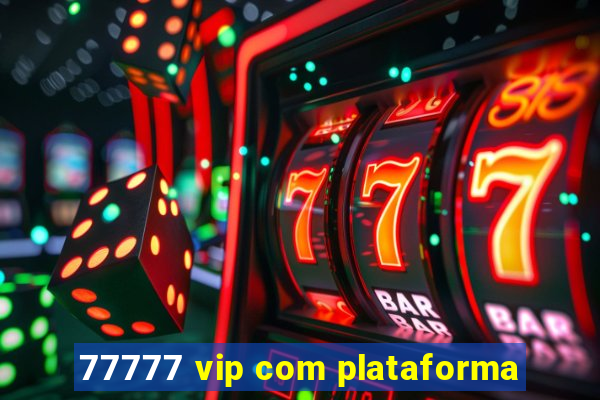 77777 vip com plataforma